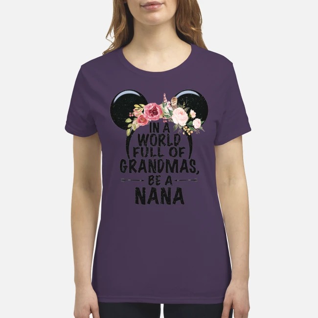 Mickey In a world full off Grandmas be a nana premium women's shirt