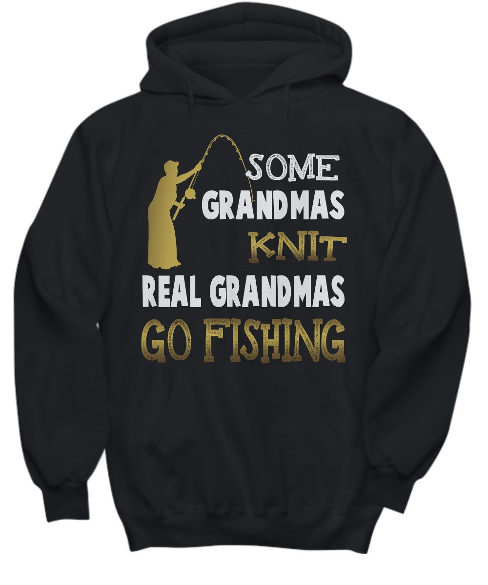 Some grandmas knit real grandmas go fishing shirt and hoodie
