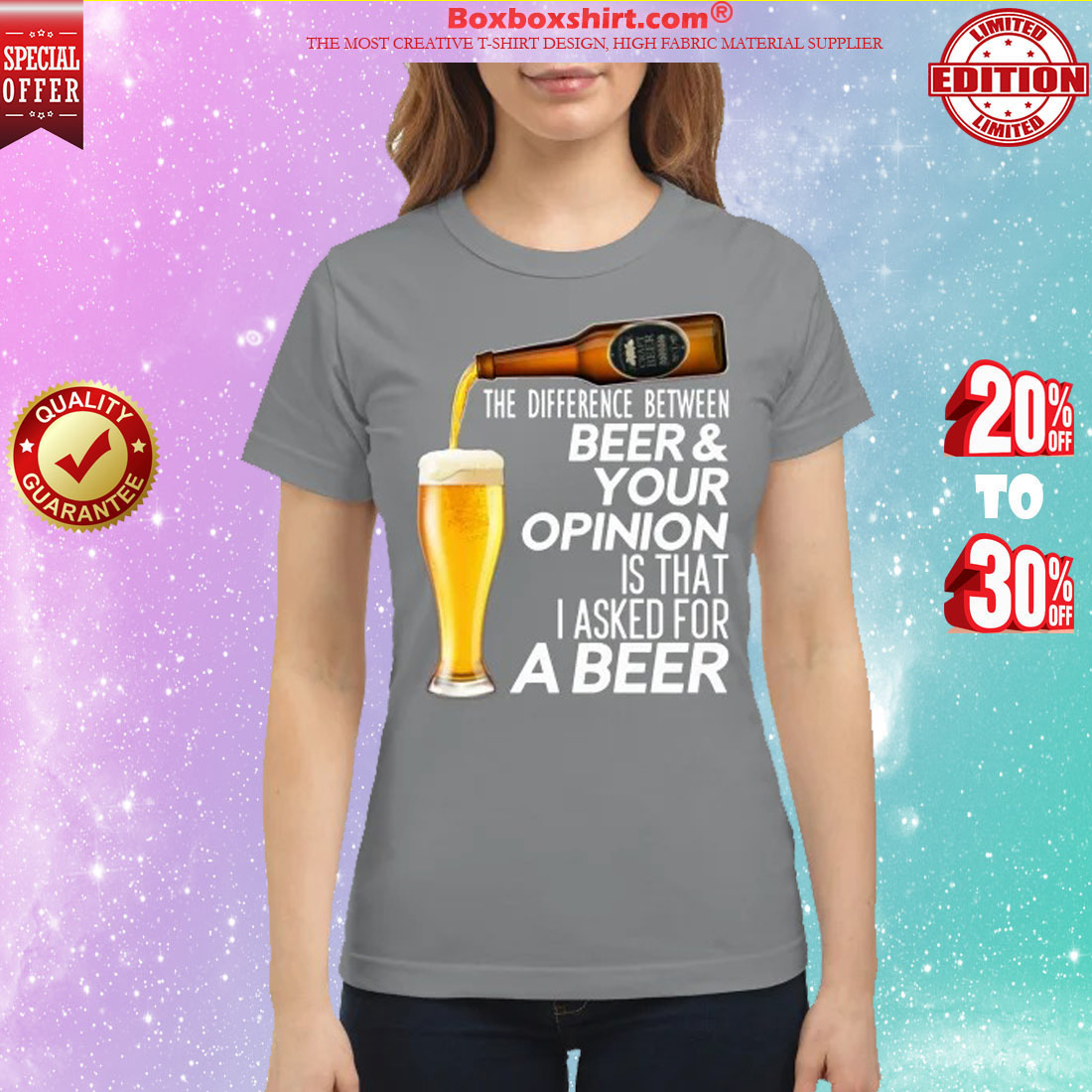 The difference between beer your opinion is that I asked for a beer t classic shirt