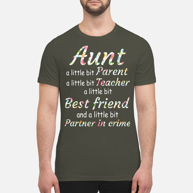 Aunt a little bit parent teacher best friend partner in crime premium men's shirt