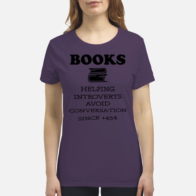Books helping introverts avoid conservation since 1454 premium women's shirt