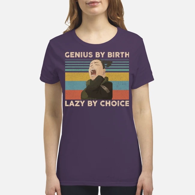 Genius by birth lazy by choice premium women's shirt