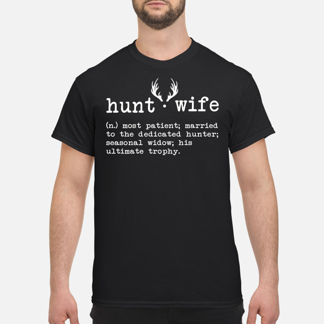 Hunt wife defination most patient married to the dedicated hunter shirt 1