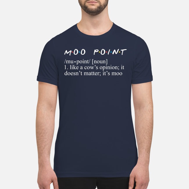 Moo point like a cow's opinion it doesn't matter it's moo premium men's shirt