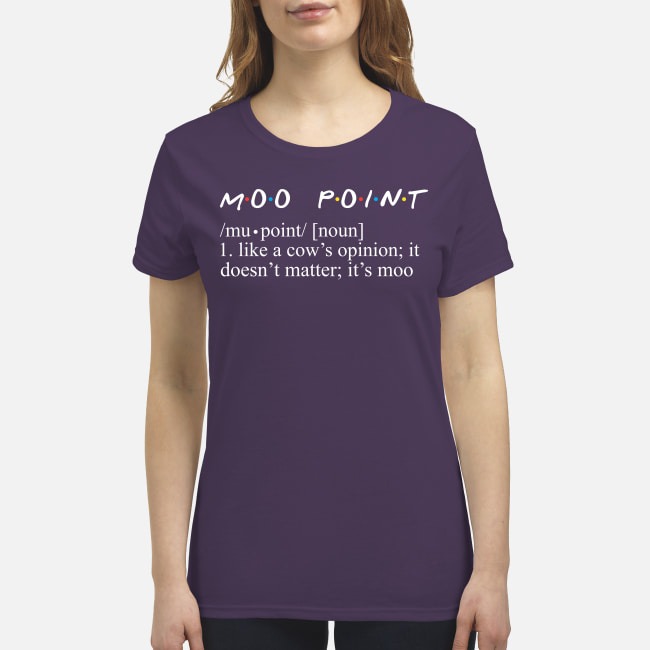 Moo point like a cow's opinion it doesn't matter it's moo premium women's shirt