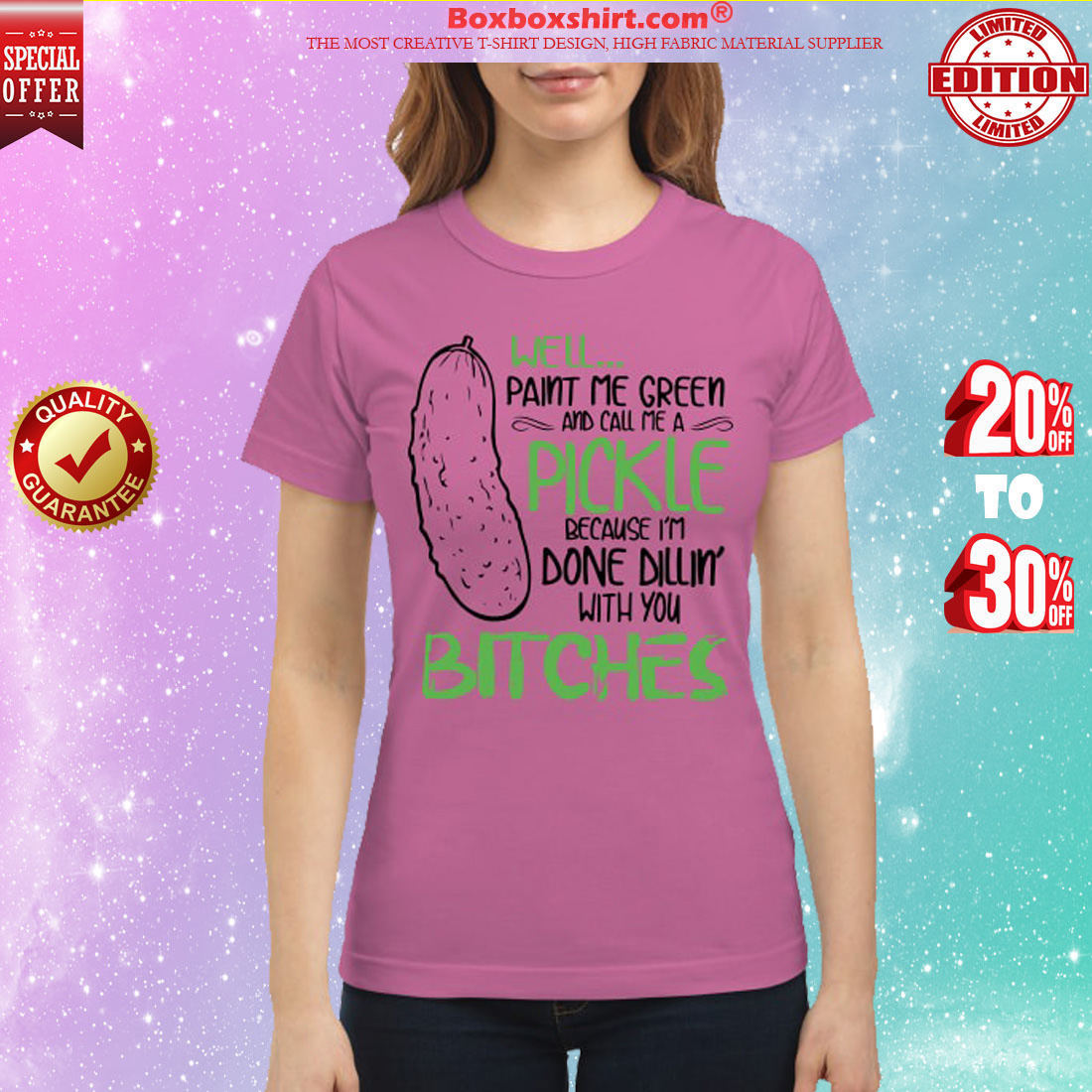 Well paint me green and call me a pickle because I'm do dilling with you bitches classic shirt