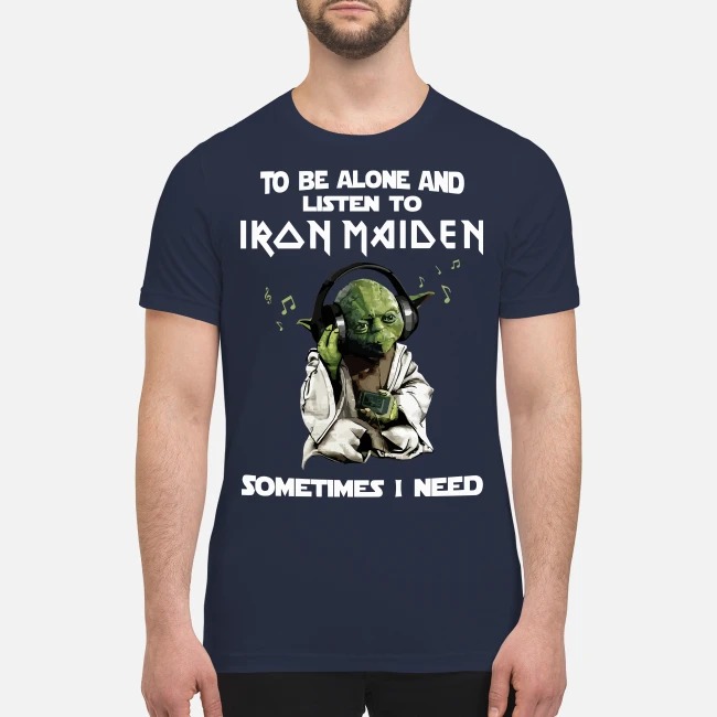 Yoga to be alone and listen to Iron Maiden someimes I need premium men's shirt