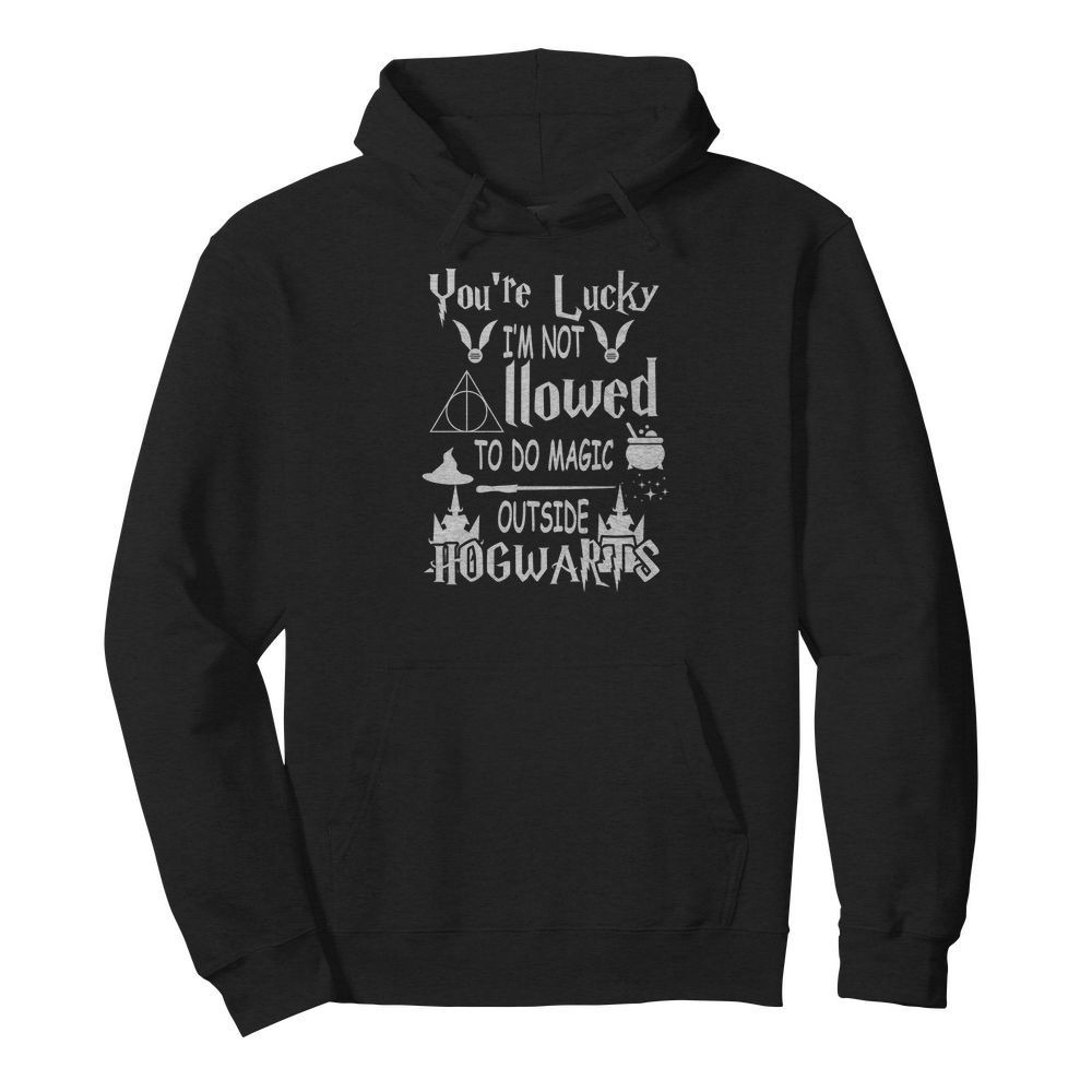 You're lucky I'm not allowed to do magic outside Hogwarts long sleeved shirt