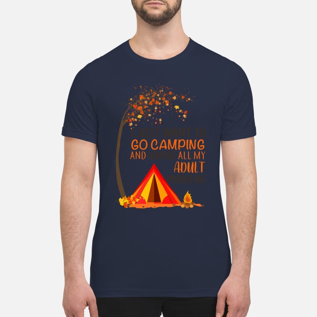 Go camping and ignore all my adult problems premium men's shirt
