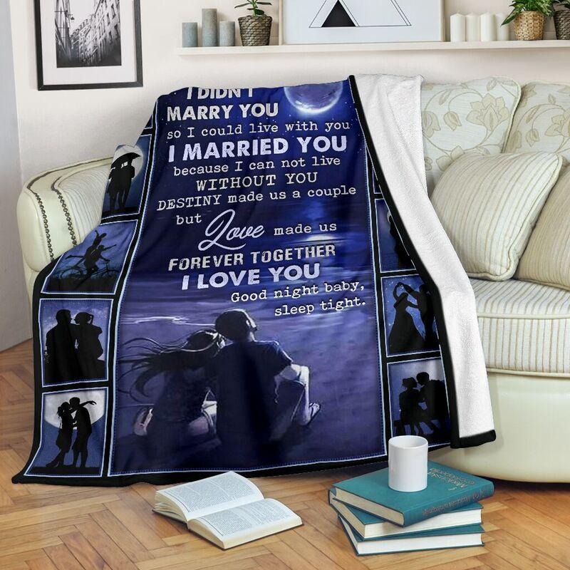 I didn't marry you I could live with you blankets