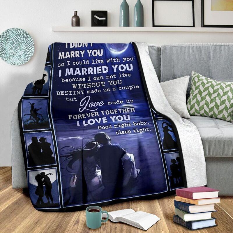 I didn't marry you I could live with you cool blanket