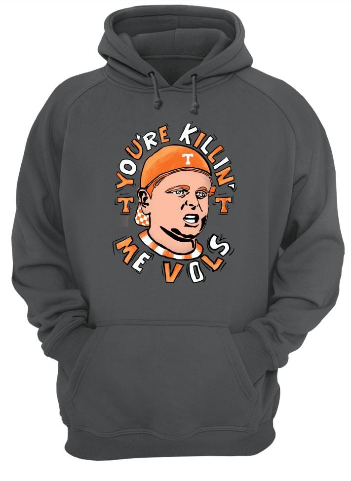 Tennessee Volunteers You are killing me vols shirt and hoodie