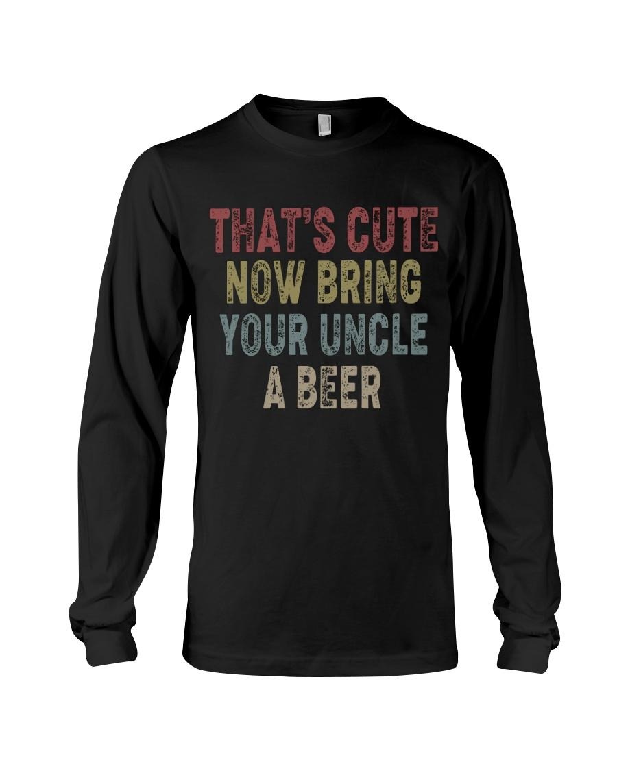 That cute now bring your uncle a beer long sleeved shirt