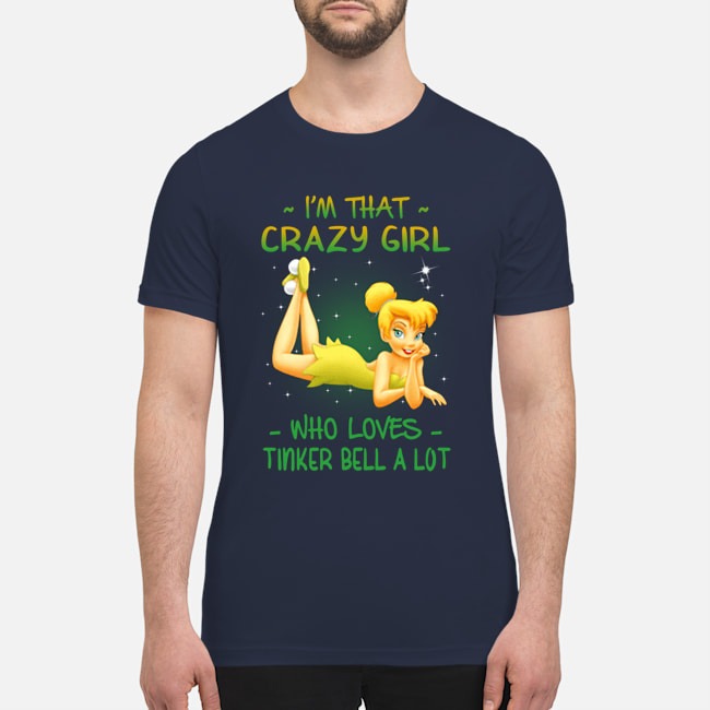 I'm that crazy girl who loves tinker bell a lot shirt 4