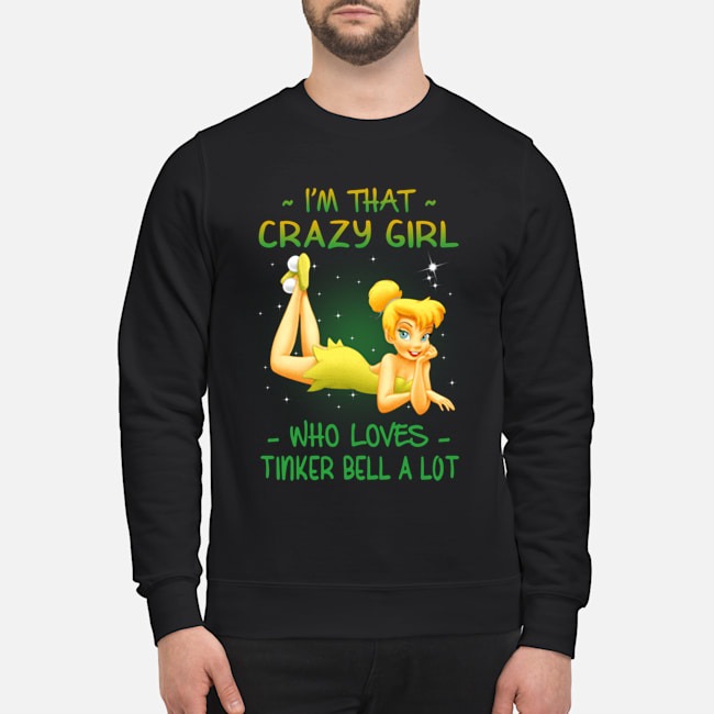 I'm that crazy girl who loves tinker bell a lot shirt 3