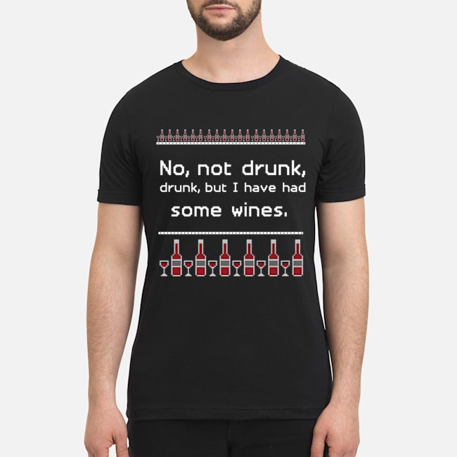 No not drunk but I have had some wines sweatshirt 3