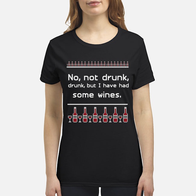 No not drunk but I have had some wines sweatshirt 4