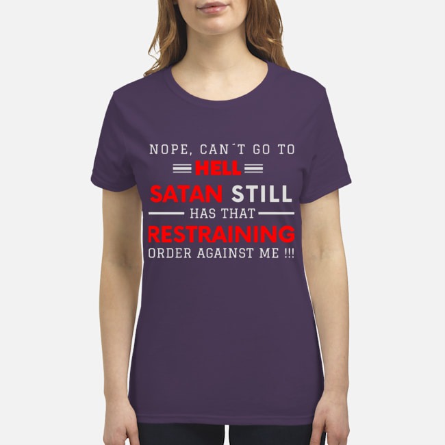 Nope can't go to hell santa still has that restraining order against me shirt 4
