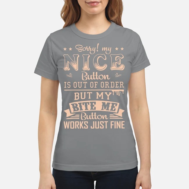 Sorry my nice button is out of order shirt 2