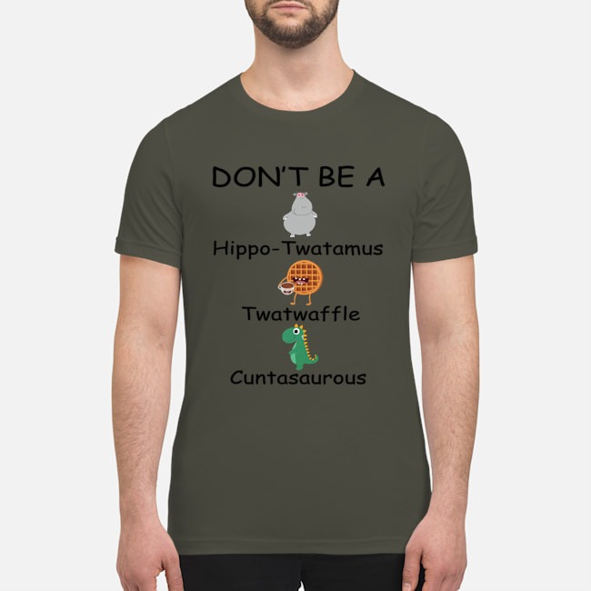 Dont be a hippo twatanmus twatwaffle cuntasaurous shirt 3