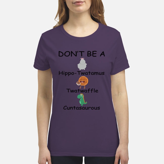 Dont be a hippo twatanmus twatwaffle cuntasaurous shirt 4