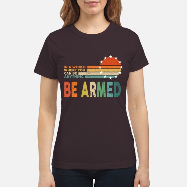 In the world where you can be everything be armed shirt 2