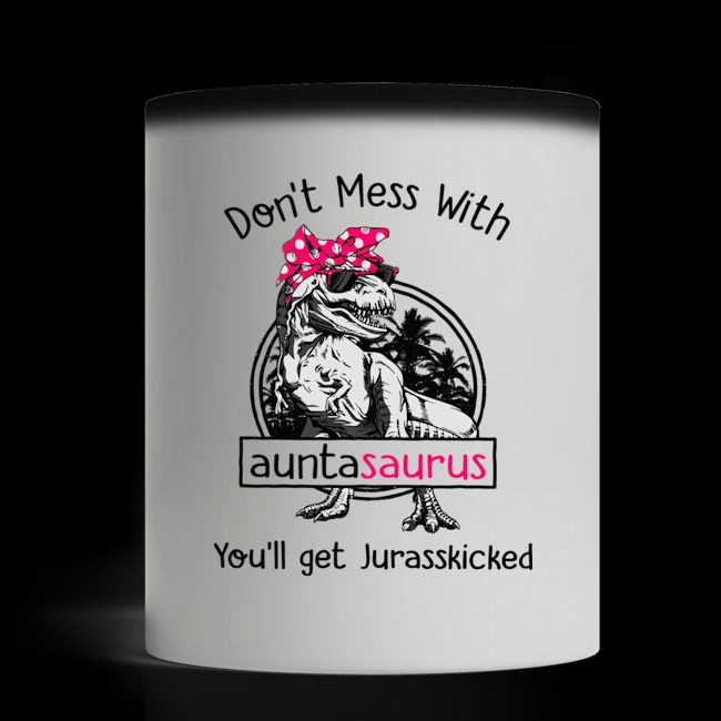 Don't mess with auntasaurus you wikk get Jurasskicked mug 2
