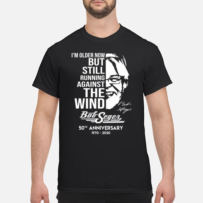 I'm older but still running against the wind Bob Seger shirt 2