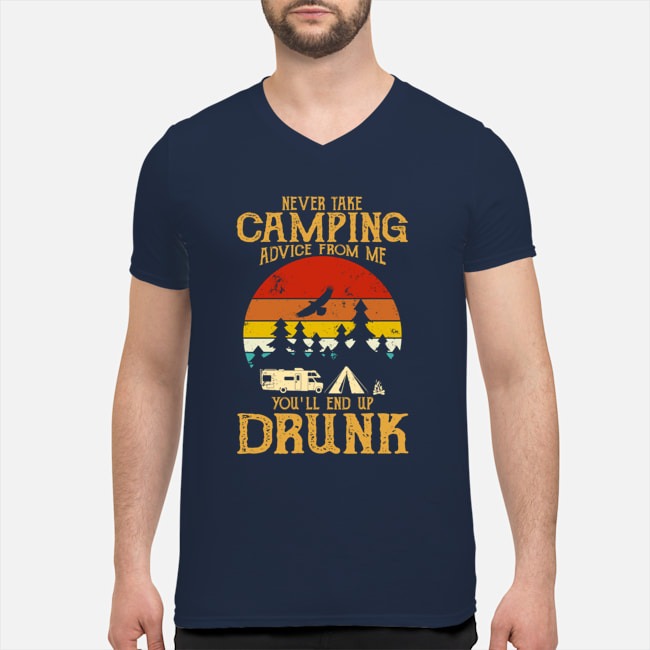 Never take camping advice from me you will end up drunk shirt 2