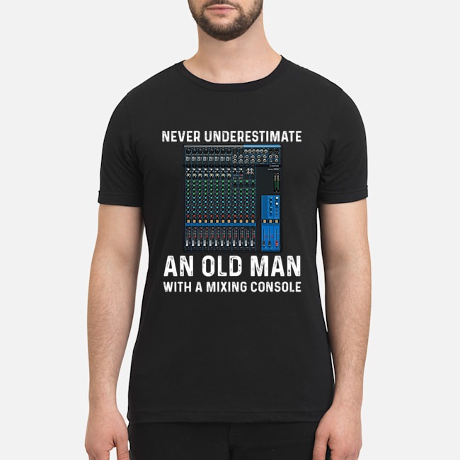 Never underestimate an old man with a mixing console shirt 3