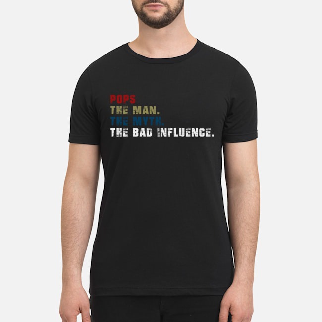 Pops the man the myth the bad influence shirt 3