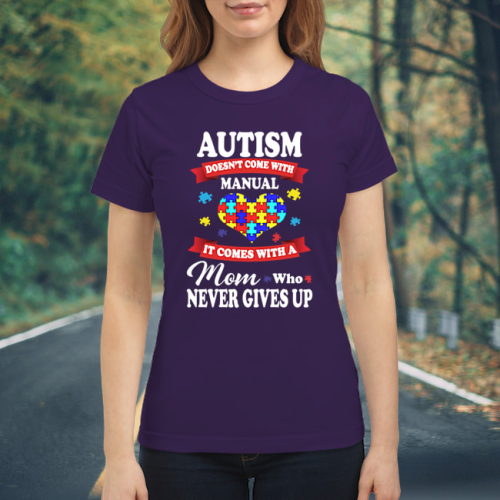Autism doesn't come with manual i comes with a mom who never gives up shirt 2
