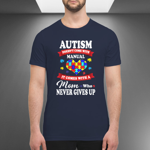 Autism doesn't come with manual i comes with a mom who never gives up shirt 3
