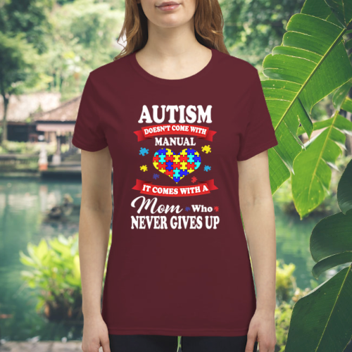 Autism doesn't come with manual i comes with a mom who never gives up shirt 4