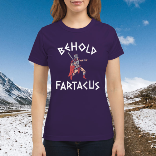 Behold fartacus shirt 2