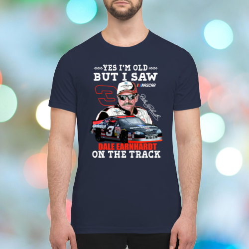 Yes I am old but I saw Dale Earnhardt on the track shirt 4