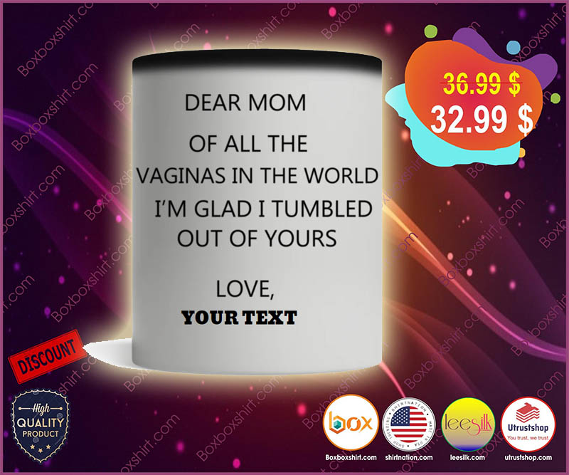 Dear mom of all the vaginas in the world custom custom personalized mug 4