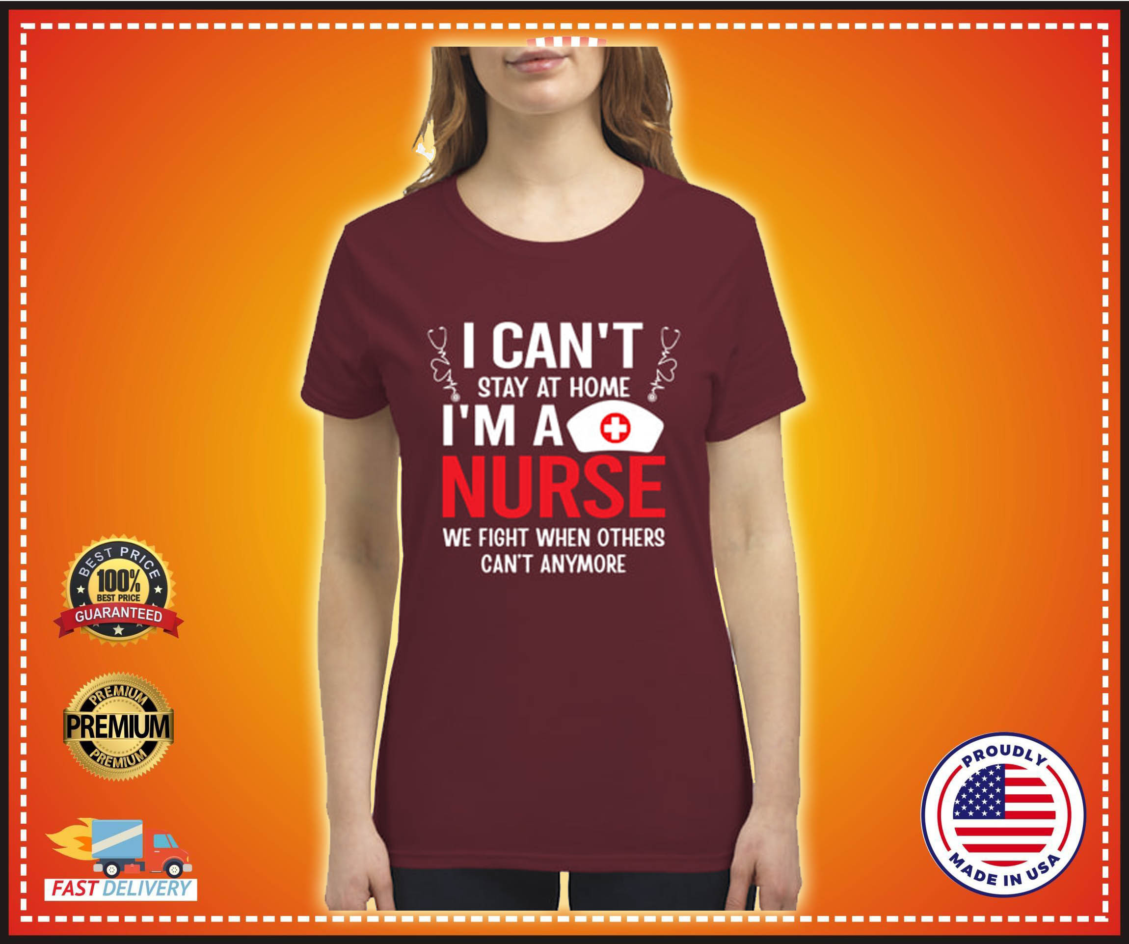 I cant stay at home im a nurse we fight when others cant anymore shirt 4