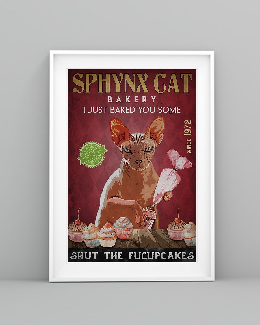 Sphynx cat bakery i just baked you some shut the fucupcakes poster 4