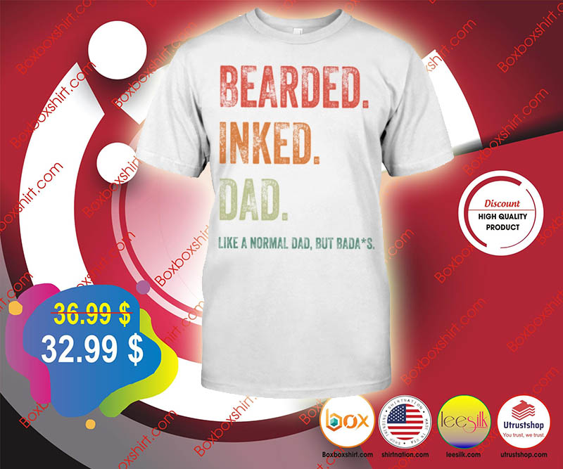 Bearded inked dad like a normal dad but bada shirt 3
