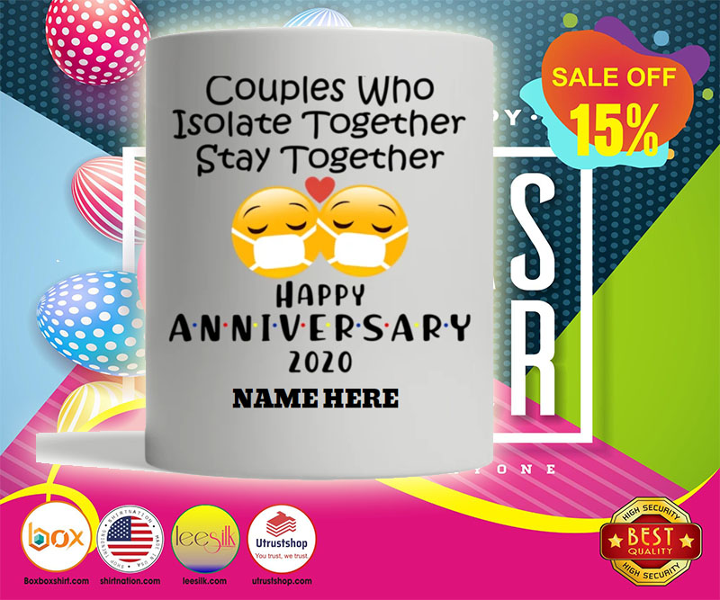 Couples who isolate together stay together happy anniversary 2020 custom name mug 2