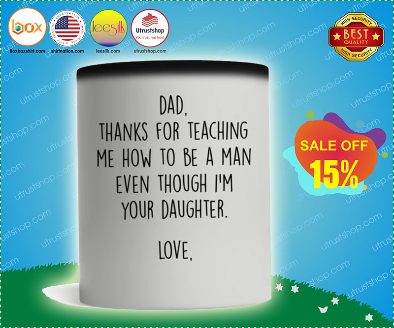 Dad thanks for teaching me how to be a man even though I'm your daughter mug 2