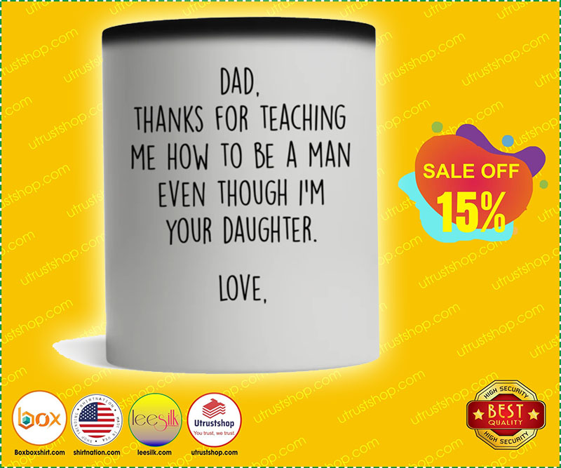 Dad thanks for teaching me how to be a man even though I'm your daughter mug 5