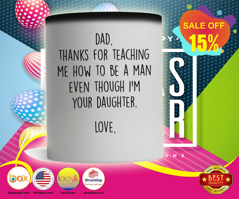 Dad thanks for teaching me how to be a man even though I'm your daughter mug 4