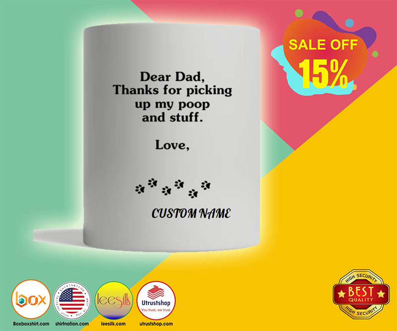 Dear dad thanks for picking up my poop and stuff mug 5