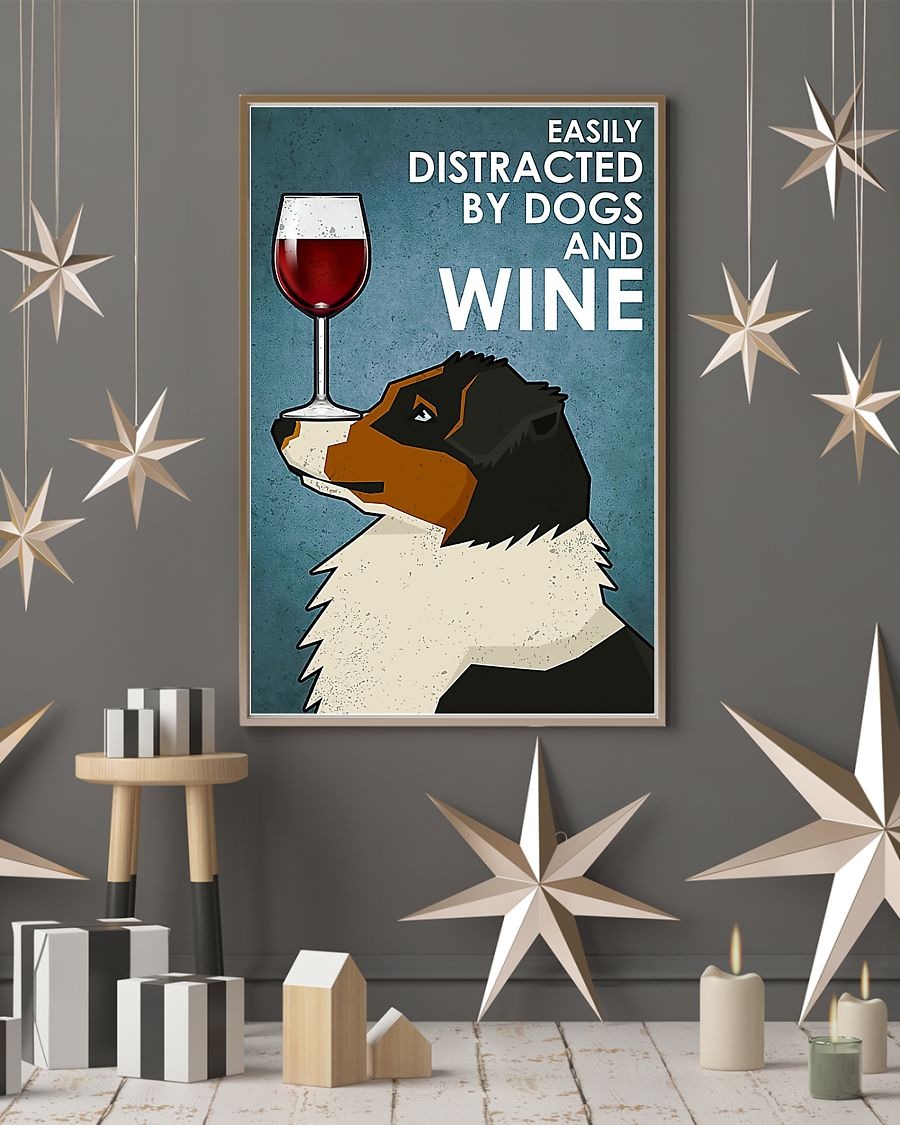 Dog Australian Shepherd easily distracted by dogs and wine poster 5
