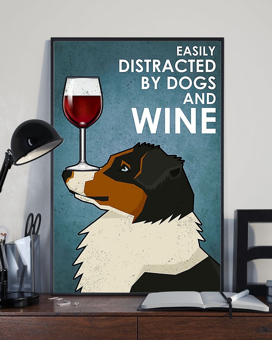 Dog Australian Shepherd easily distracted by dogs and wine poster 4