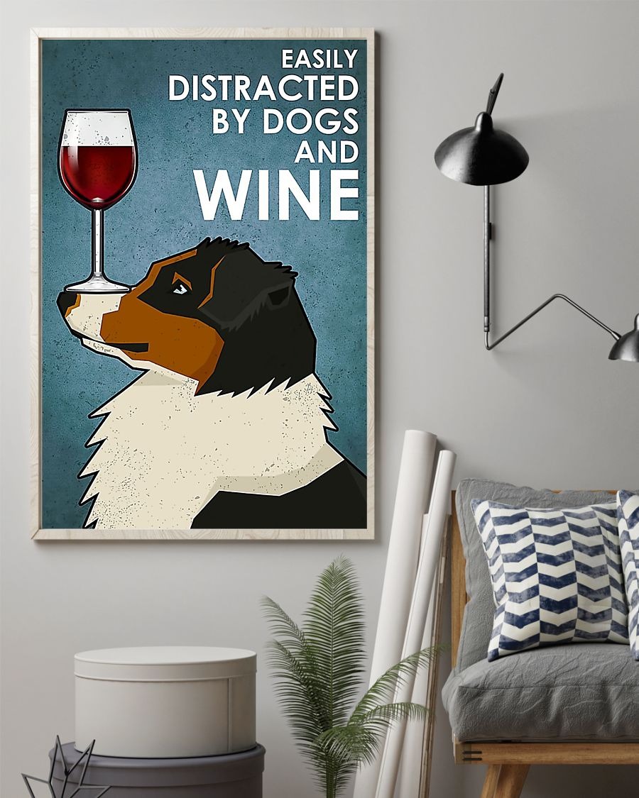 Dog Australian Shepherd easily distracted by dogs and wine poster 2