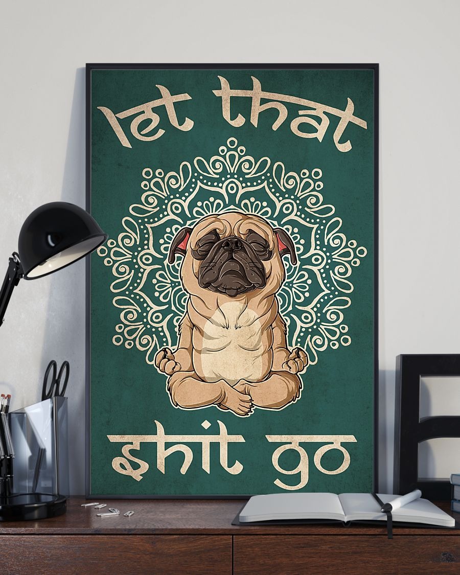 Dog Pug let that shit go poster 2