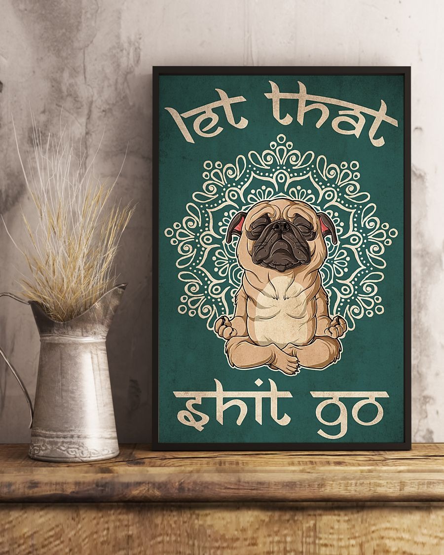 Dog Pug let that shit go poster 5